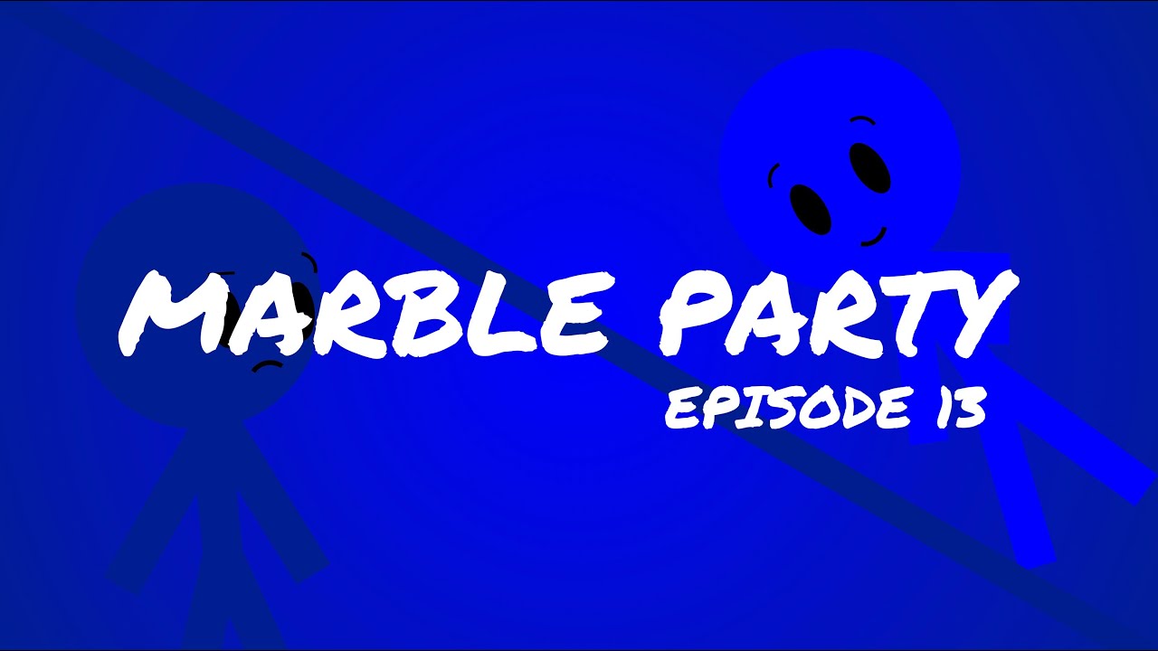 Marble Party Episode 13