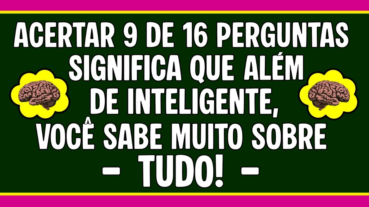 SE VOCÊ É INTELIGENTE E SABE MUITO SOBRE TUDO, ACERTE 9/16 PERGUNTAS  | QUIZ CONHECIMENTOS GERAIS