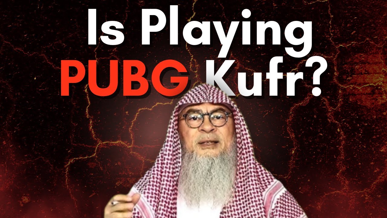 Is Playing PUBG Kufr or Blasphemous in Islam? || Sheikh Assim Al Hakeem
