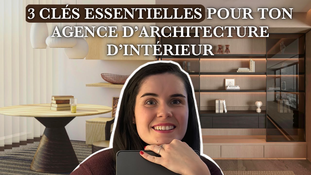 3 clés essentielles pour développer ton agence d'architecte d'intérieur !