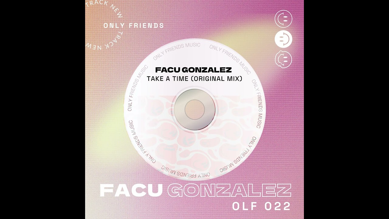 Facu Gonzalez - Take a Time (Original Mix) [ ONLYFRIENDSMUSIC ]