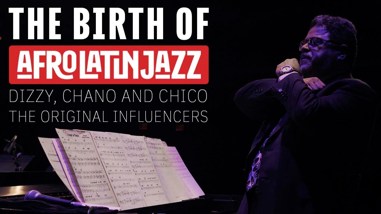The Birth of Afro Latin Jazz | Dizzy, Chano and Chico | The Original Influencers