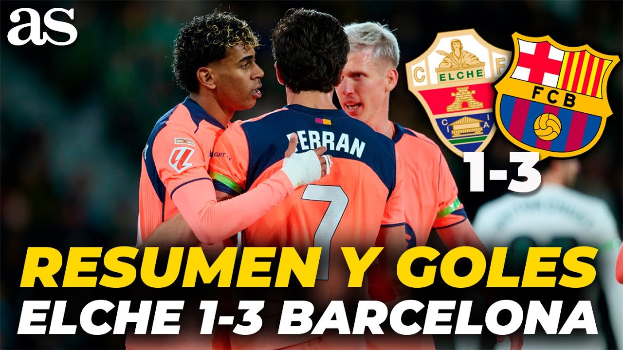 RESUMEN Y GOLES del ELCHE 1-3 FC BARCELONA: LAMINE vuelve a coger el tim&oacute;n | Audio  Carrusel
