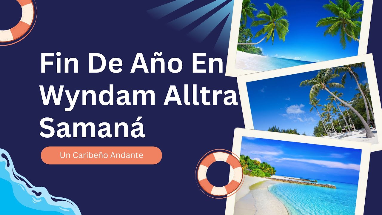 Celebrando mi cumpleaños y Fin de año en Wyndham Alltra Samaná