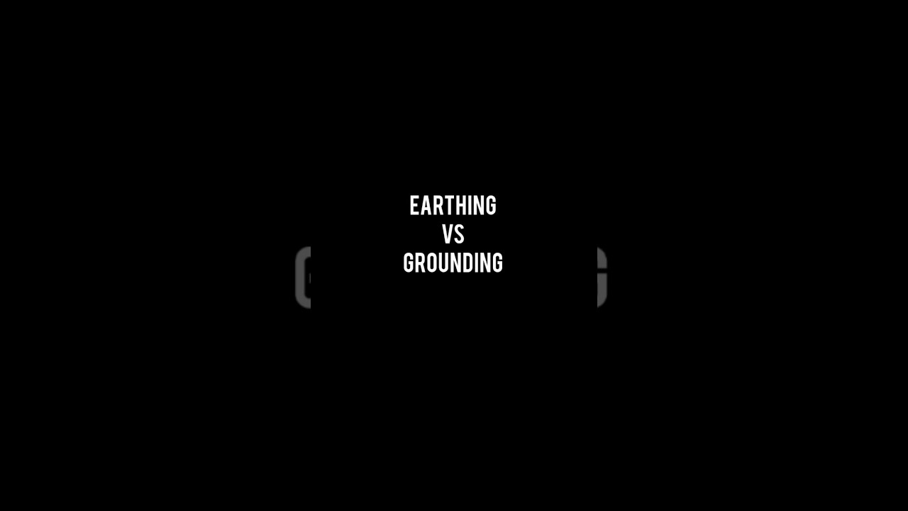 "Earthing vs Grounding: What's the Difference?" || 