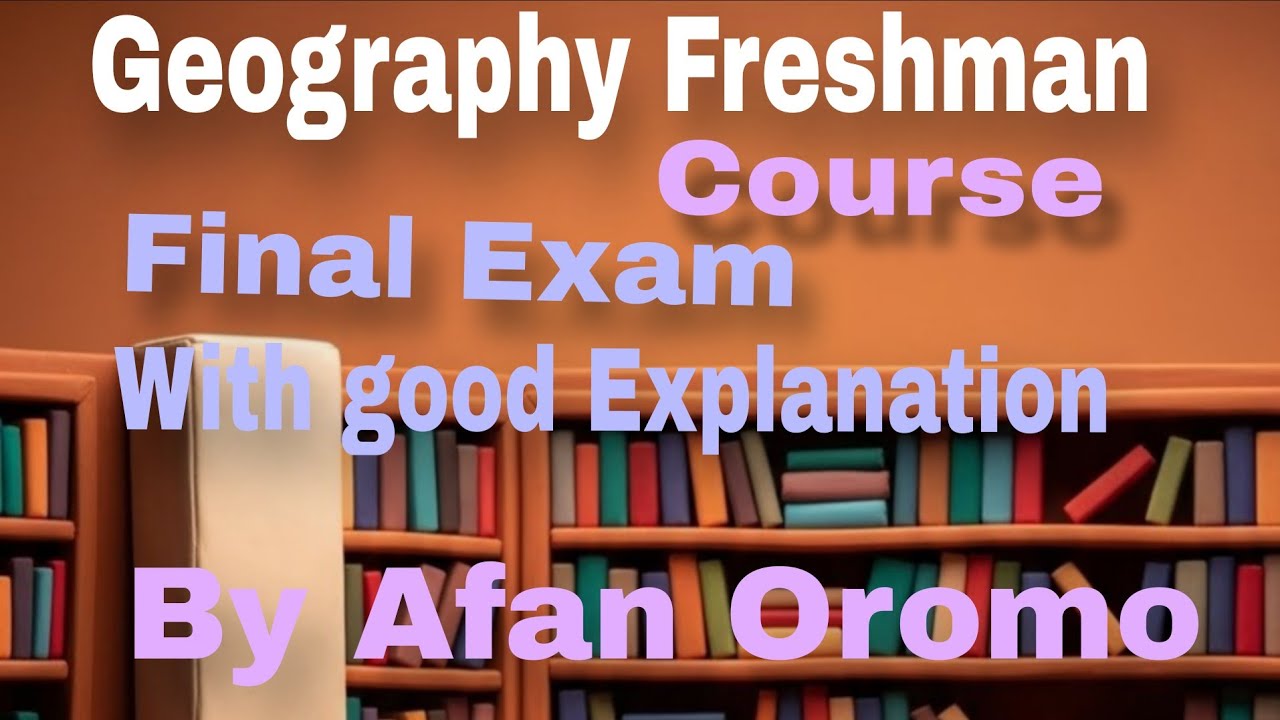 Geography Freshman Course final exam by Afan Oromo 