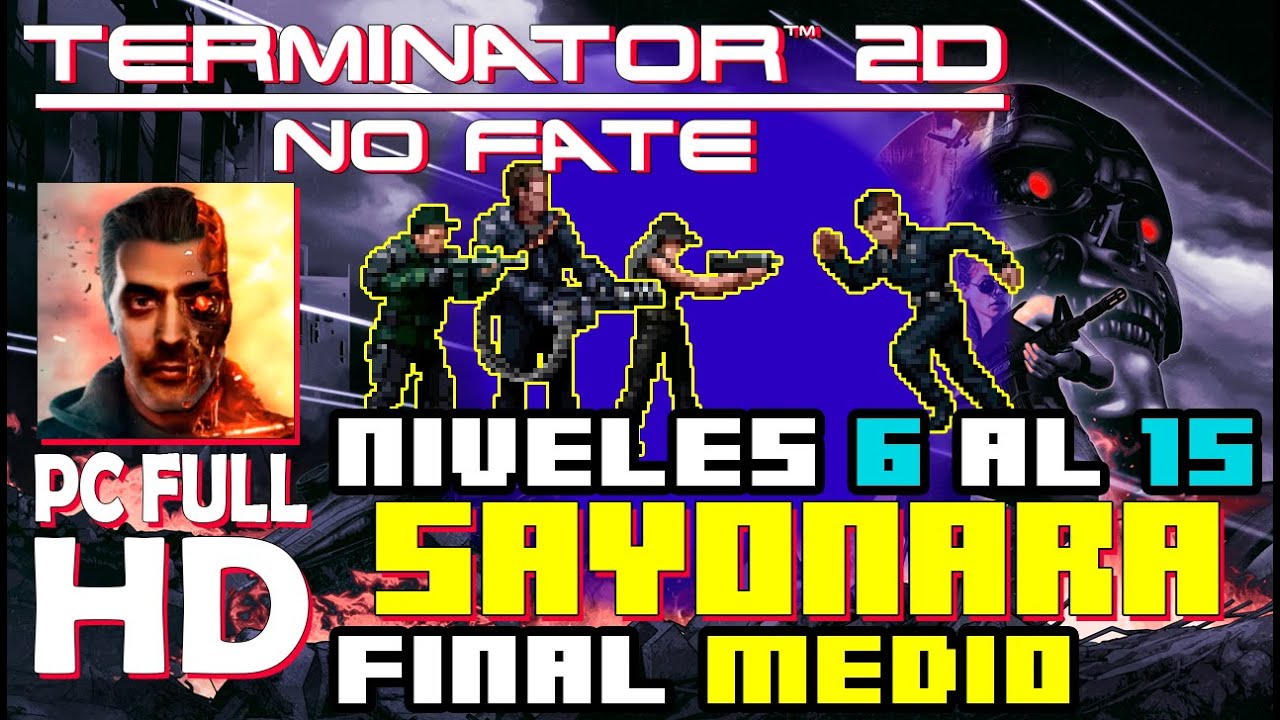 Terminator 2D No Fate (PC) (Full HD) Niveles 6 a 15 SAYONARA Final medio
