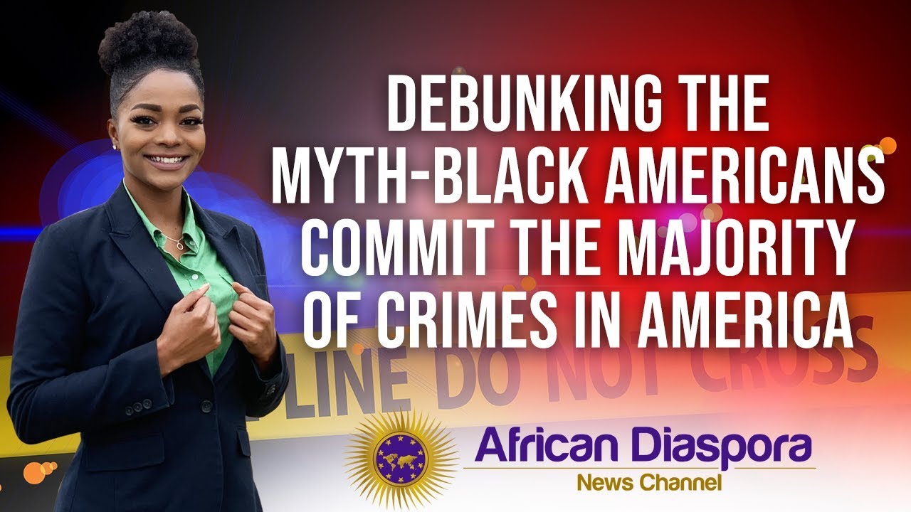 Debunking The Myth-Black Americans Commit The Majority Of Crimes In America