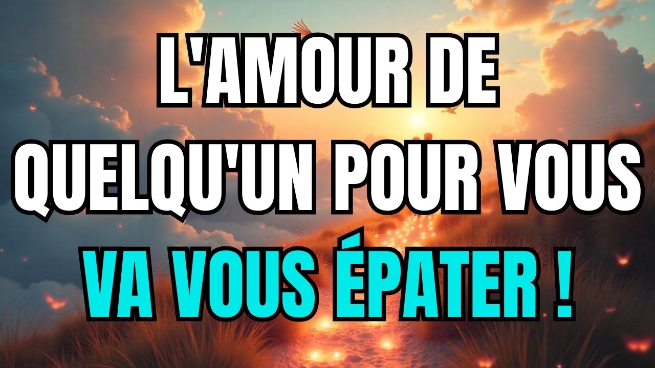 Les anges disent que L'amour de quelqu'un pour vous va vous épater !