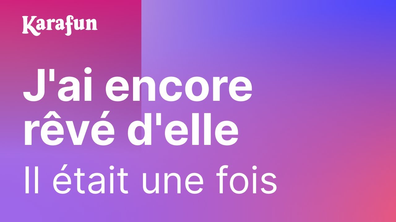 Karaoké J'ai encore rêvé d'elle - Il était une fois