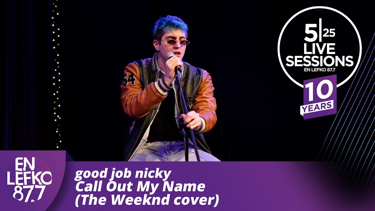 10 Years 525 Live Sessions: good job nicky - Call Out My Name (The Weeknd cover) | En Lefko 87.7