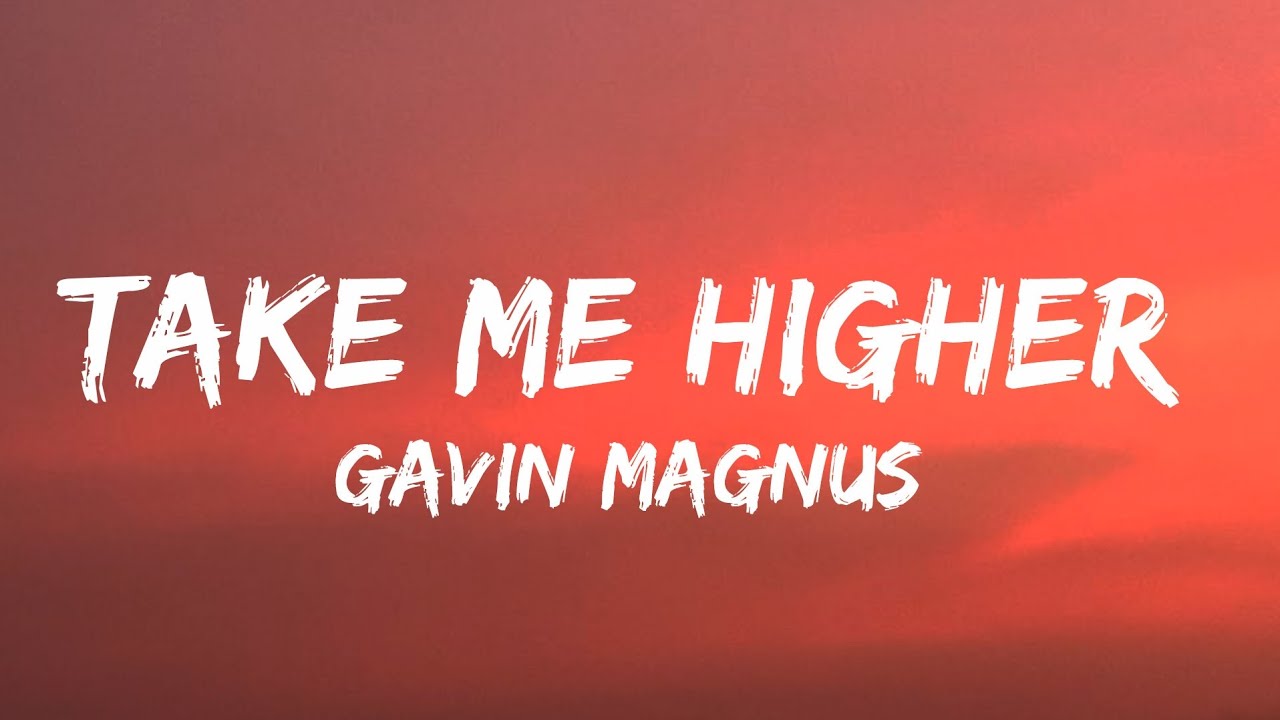 Gavin Magnus - ( Take Me Higher ) Lyrics Video 