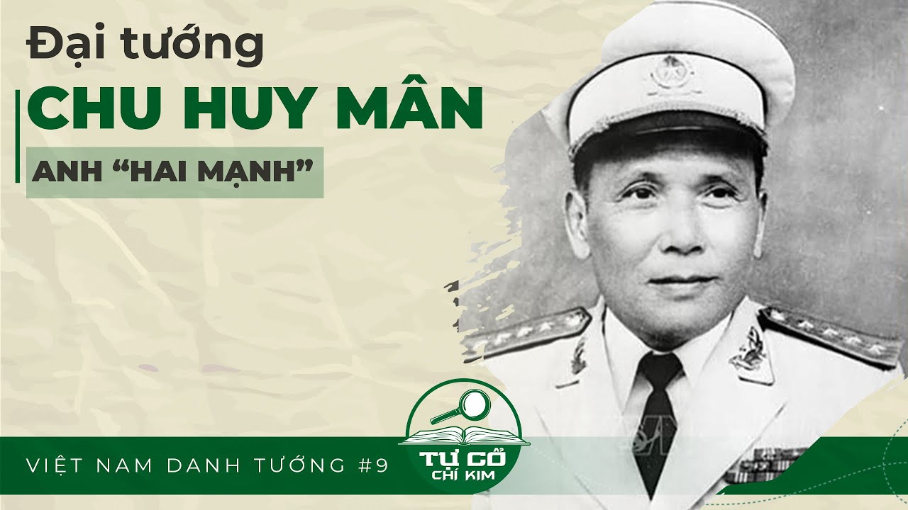 VIỆT NAM DANH TƯỚNG #9 | ĐẠI TƯỚNG CHU HUY MÂN - ANH “HAI MẠNH”