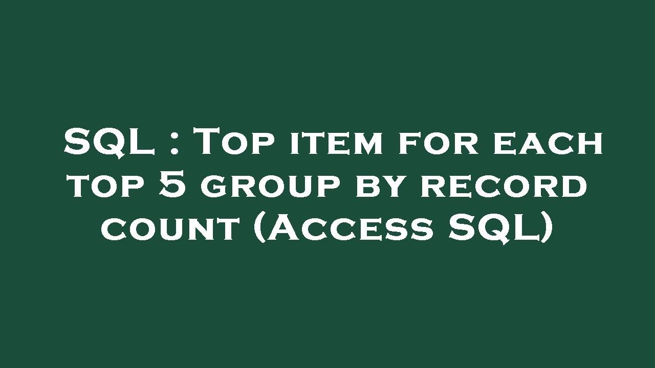 SQL : Top item for each top 5 group by record count (Access SQL)