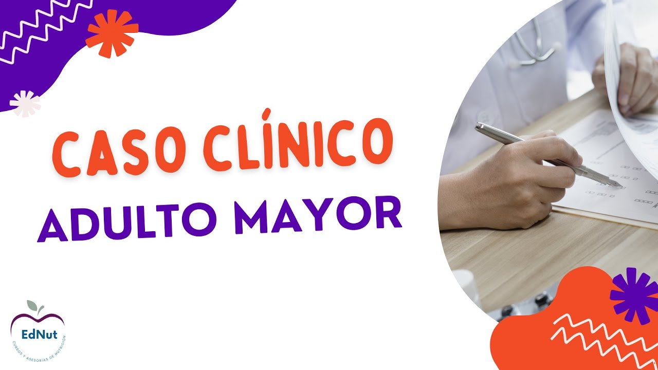 CASO DE NUTRICIÓN CLÍNICA EN EL ADULTO MAYOR