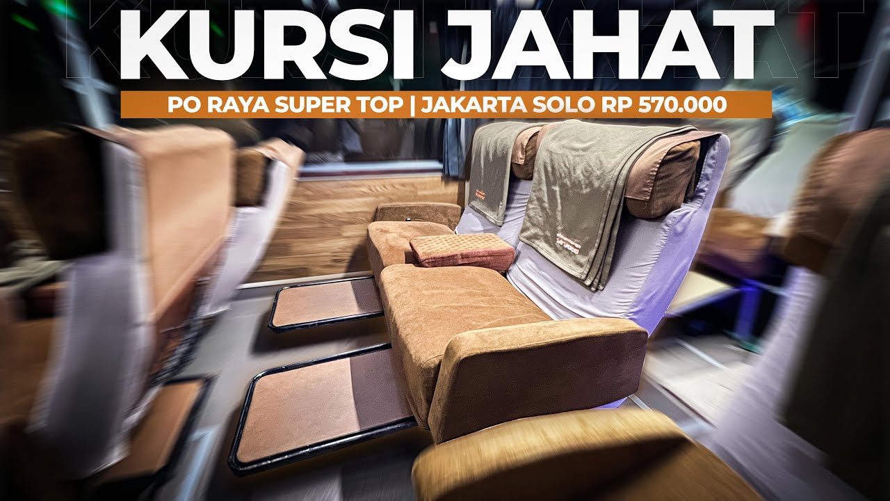 KURSI JAHAT SUPER EMPUK !! Naik Bus RAYA SUPER TOP Jakarta - Solo .
