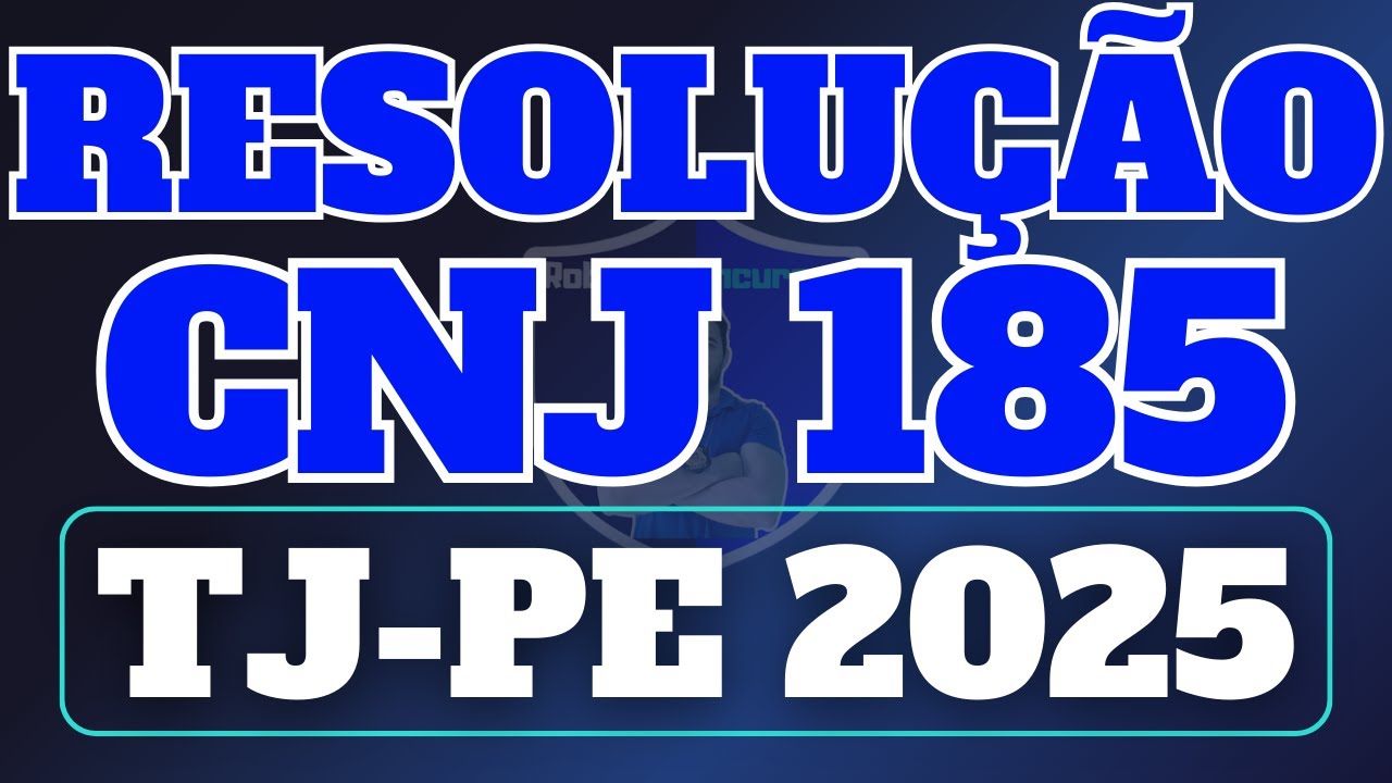 Resolução CNJ 185 para TJ-PE 2025 - Sistema Processo Judicial Eletrônico - PJE