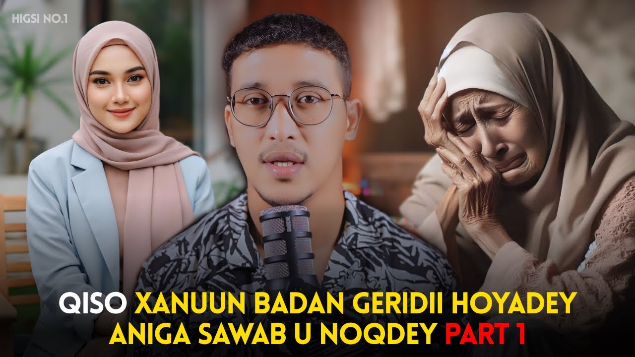 Qiso xanuun badan geridii hoyadey aniga sawab u noqdey part 1 #qiso
