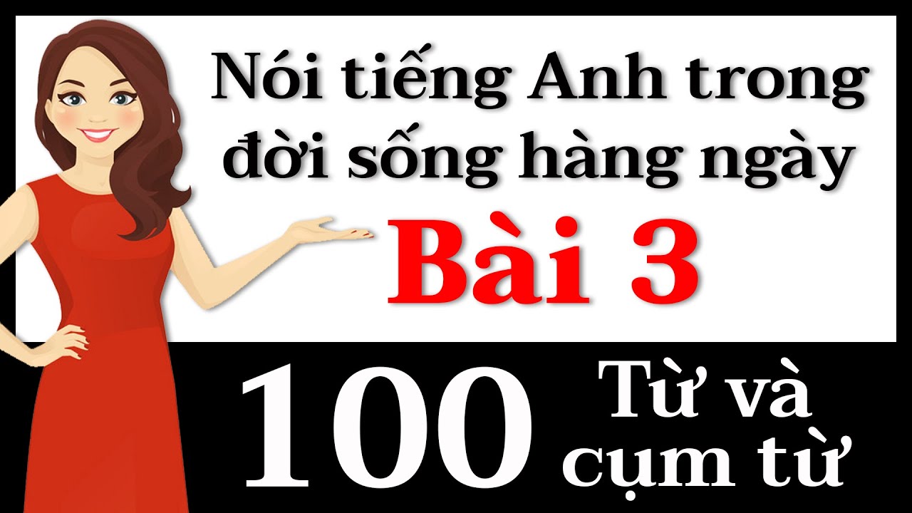 Từ và cụm từ tiếng Anh - Bài 3: Luyện phát âm tiếng Anh!