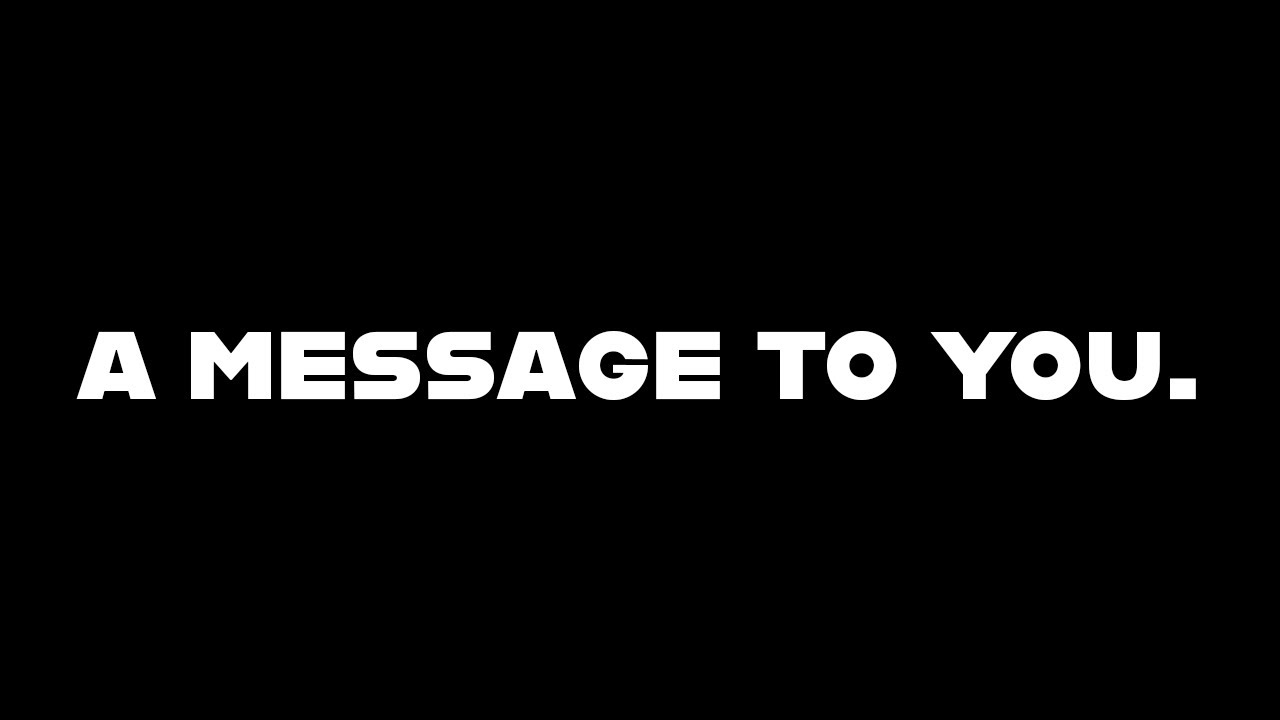 A message to you.