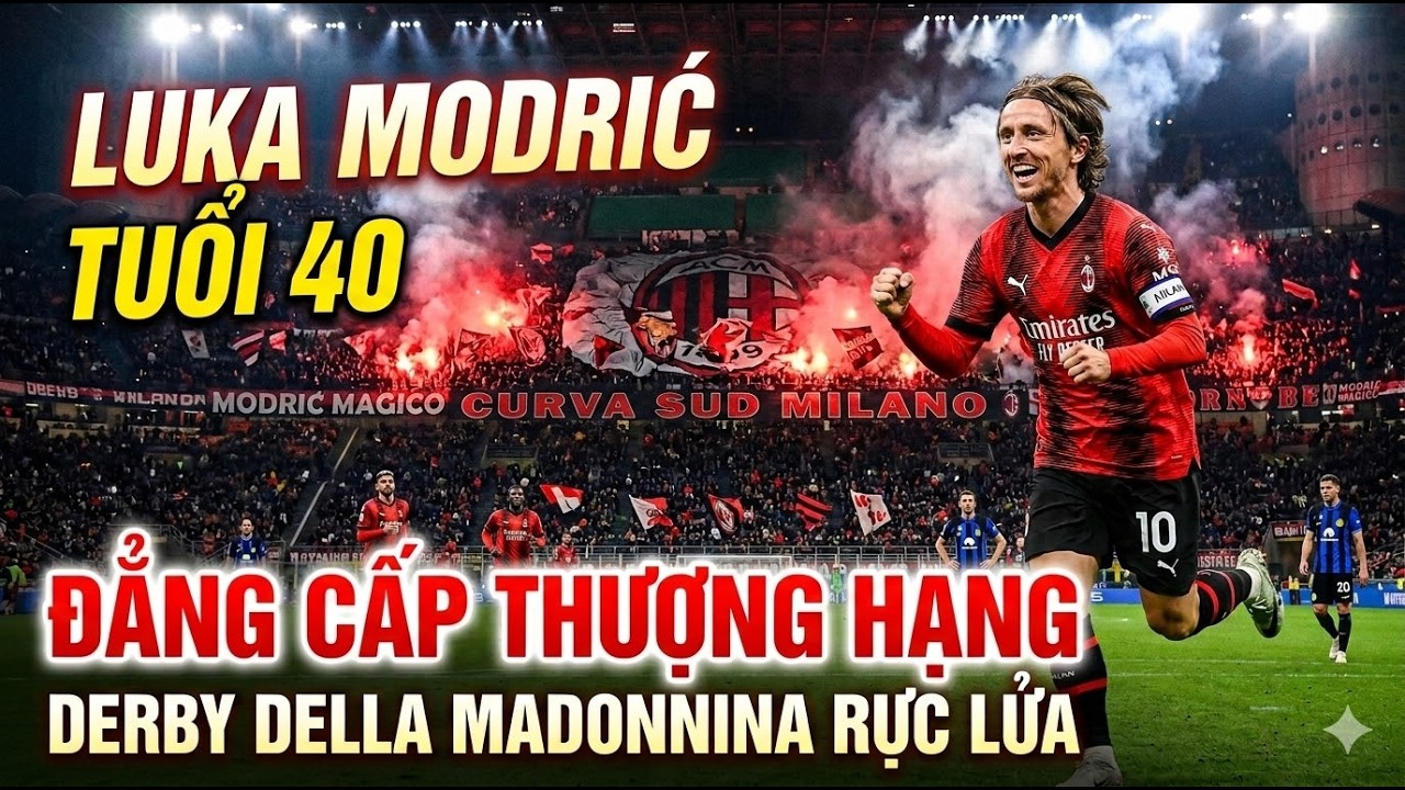 LUKA MIDRIC TUỔI 40 VÀ BÀI HỌC VỀ ĐẲNG CẤP TRONG DERBY DELLA MODONNINA RỰC LỬA TẠI SAN SIRO !