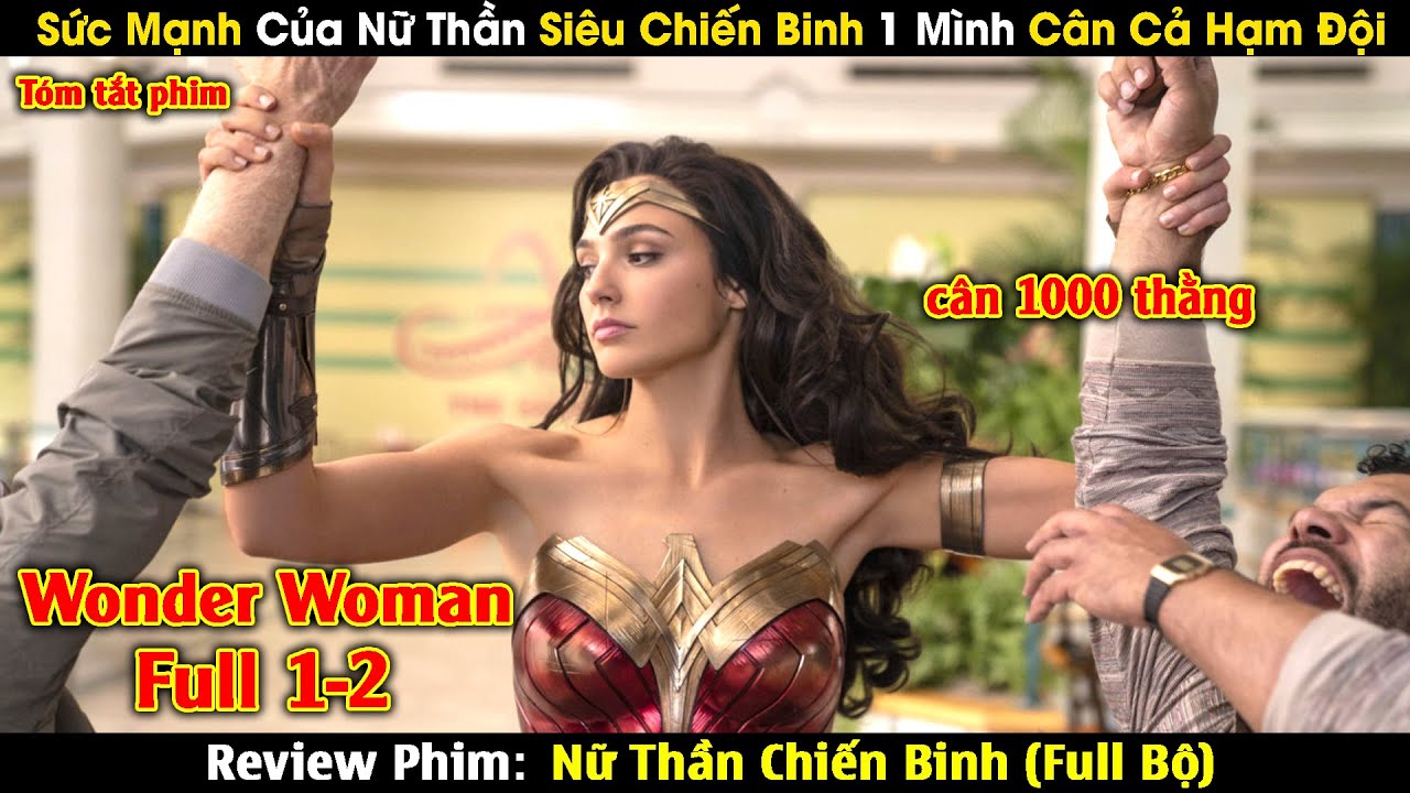 Review Phim: Sức Mạnh Của Nữ Thần Siêu Chiến Binh 1 Mình Cân Cả Hạm Đội | Wonder Woman Full (1-2)