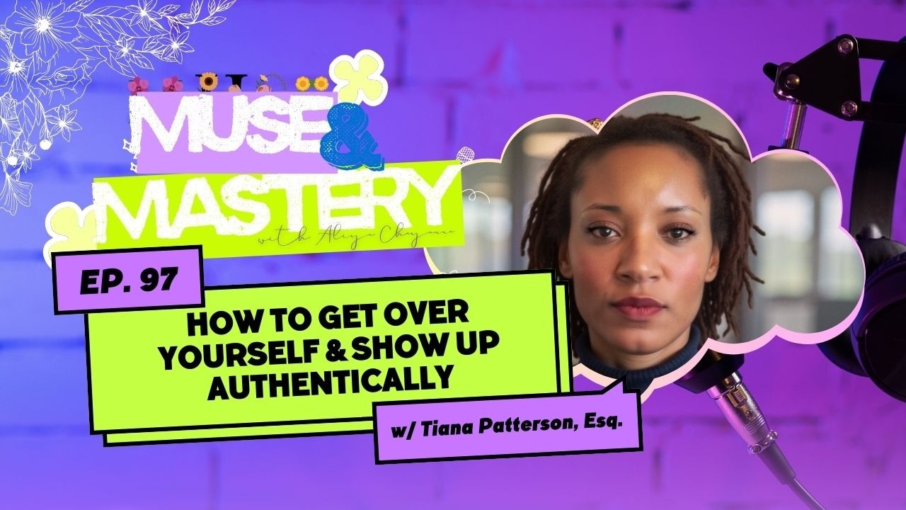 How to Get Over Yourself & Show Up Authentically ft. Tiana Patterson, Esq. | Ep. 97