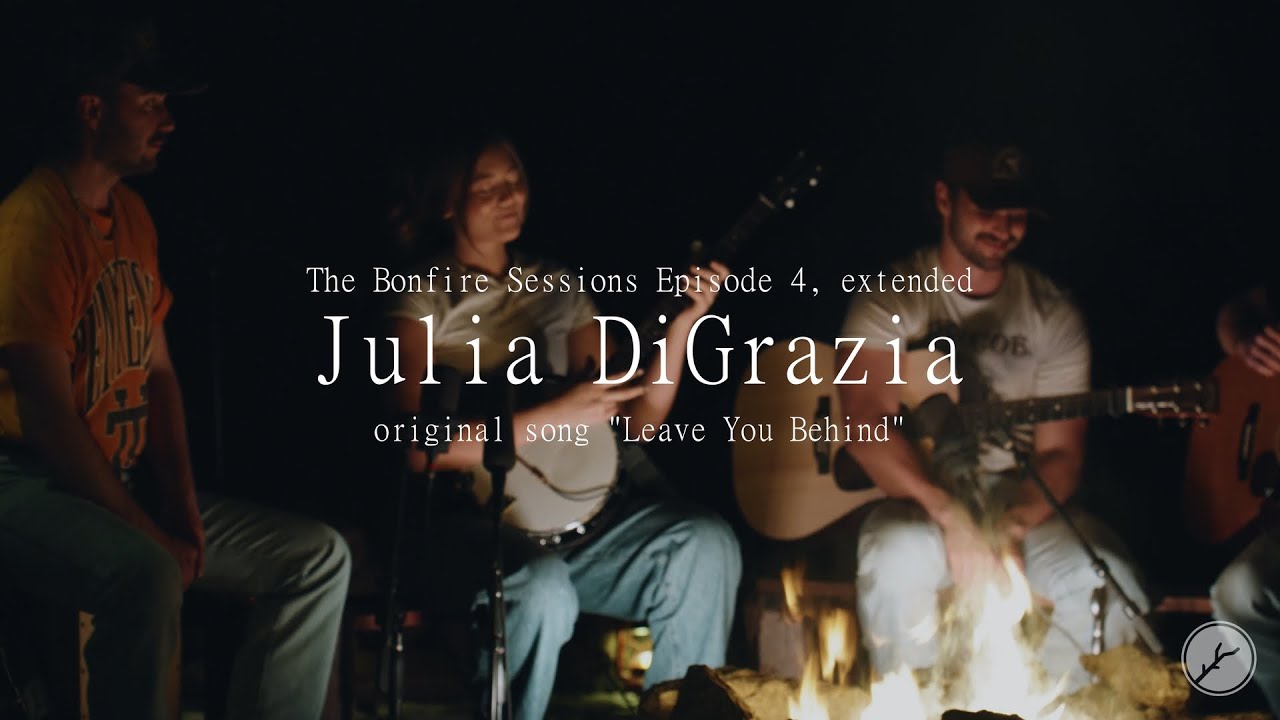 Julia DiGrazia - Leave You Behind (The Bonfire Sessions)