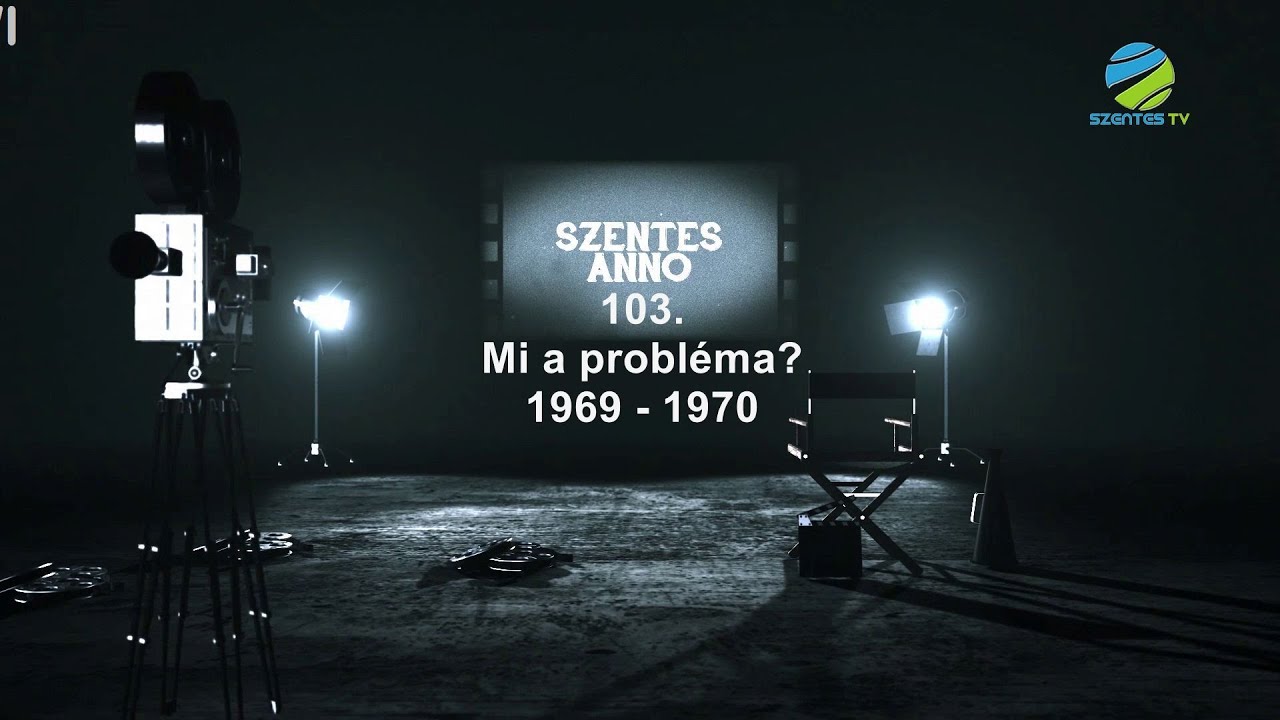 Szentes Anno 103. adás Mi a probléma? 1969 - 1970