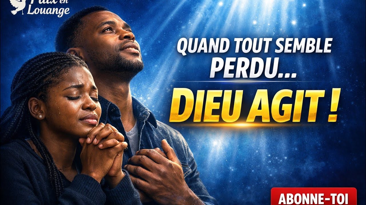 QUAND TOUT SEMBLE PERDU, DIEU AGIT  Chant de Louange Puissant | Prière pour Espoir et  Miracle .
