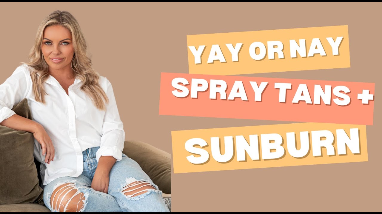 Spray Tans and Sunburn - Yay or Nay?