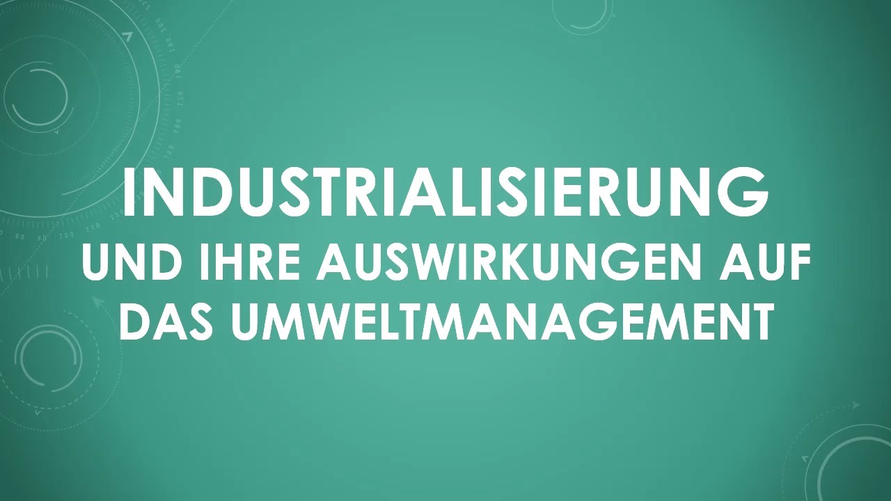 Industrialisierung und ihre Auswirkungen auf das Umweltmanagement (einfach und kurz erkl&auml;rt)