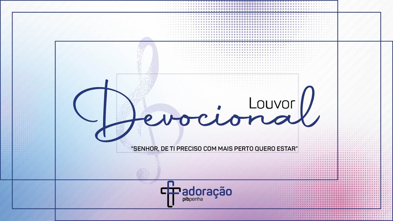 Louvor Devocional | Senhor, de Ti Preciso com Mais Perto Quero Estar
