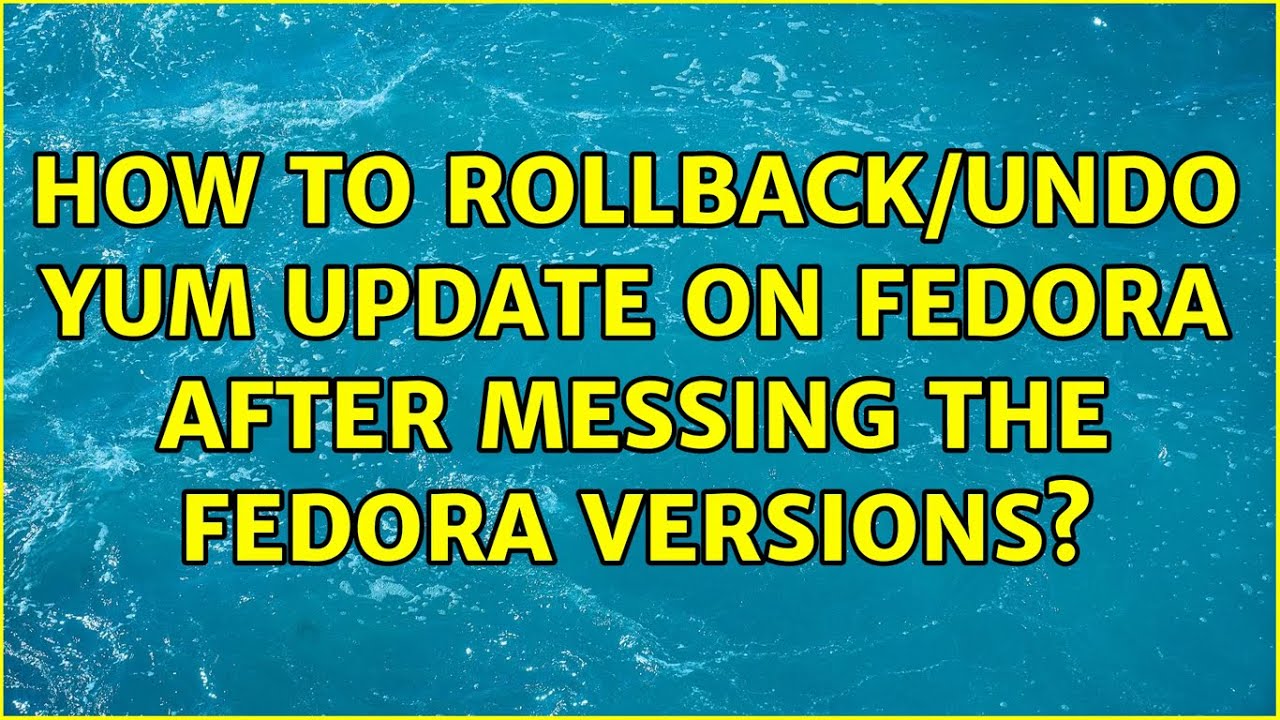 How to rollback/undo yum update on fedora after messing the fedora versions? (2 Solutions!!)