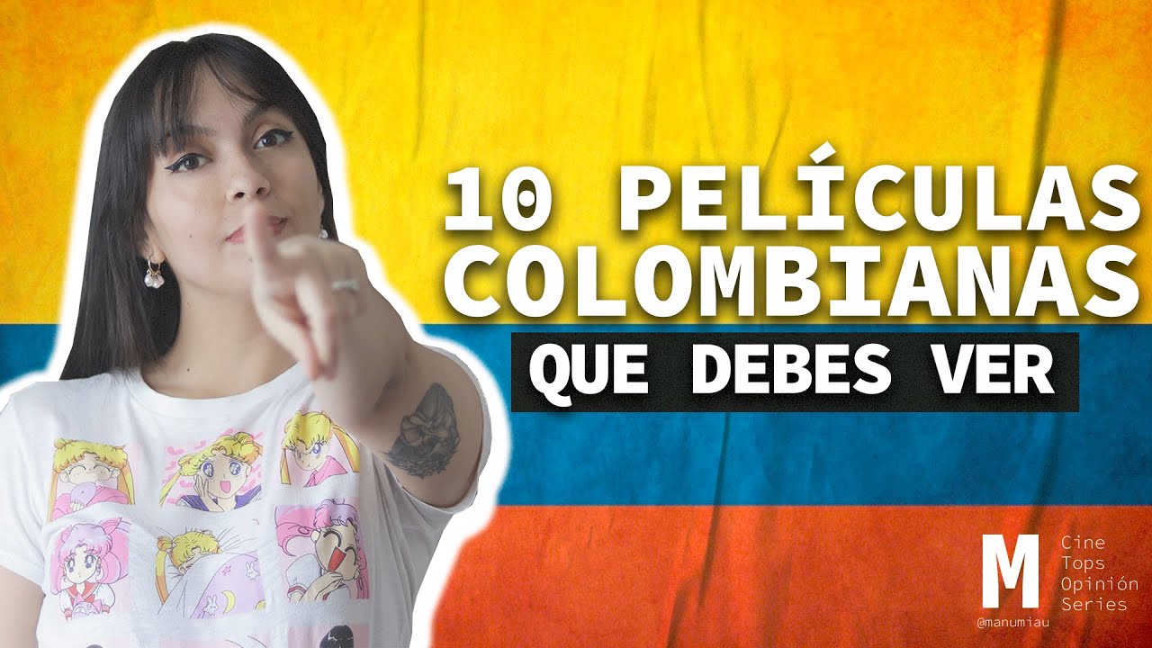 10 PELÍCULAS DE CINE COLOMBIANO QUE DEBES VER  | por Manu Correa 😍🎬