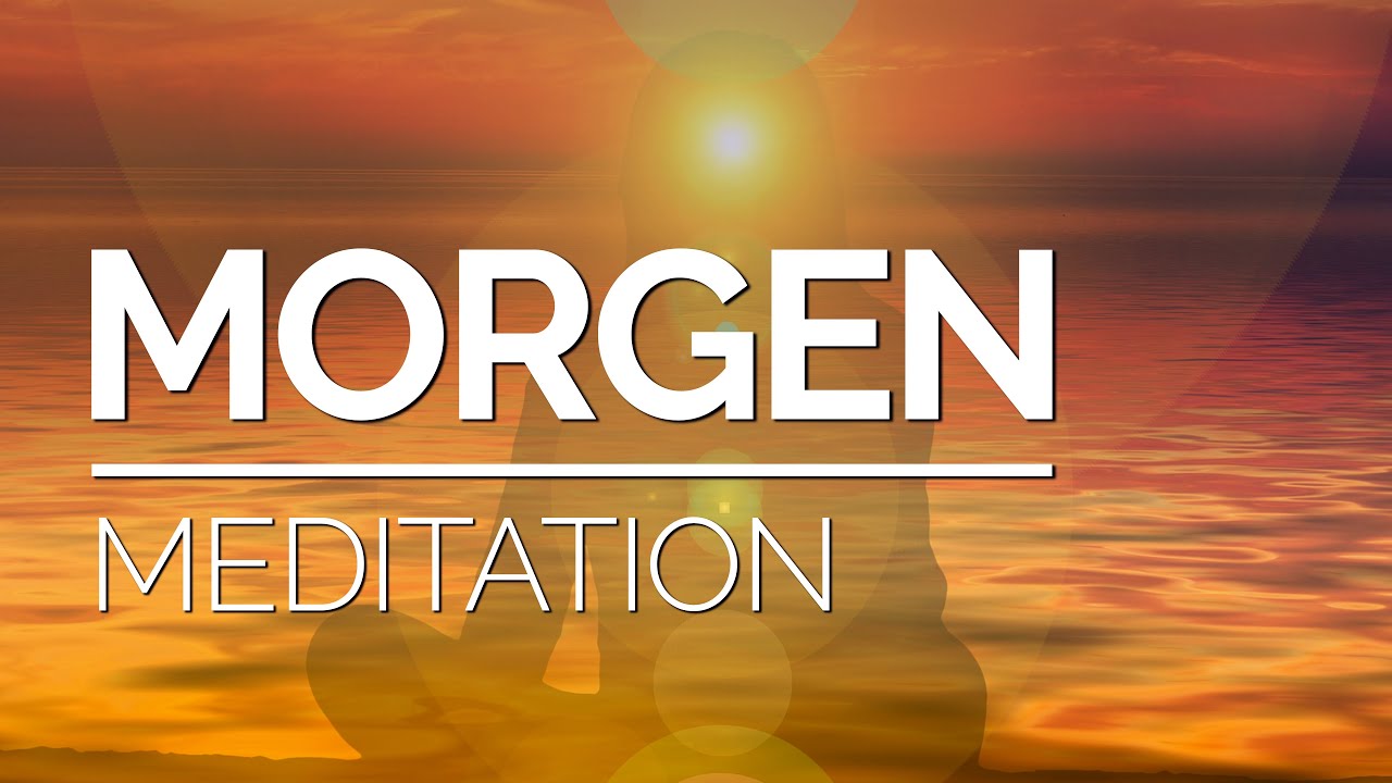MEDITATION am Morgen: Den Tag bewusst und inspiriert beginnen
