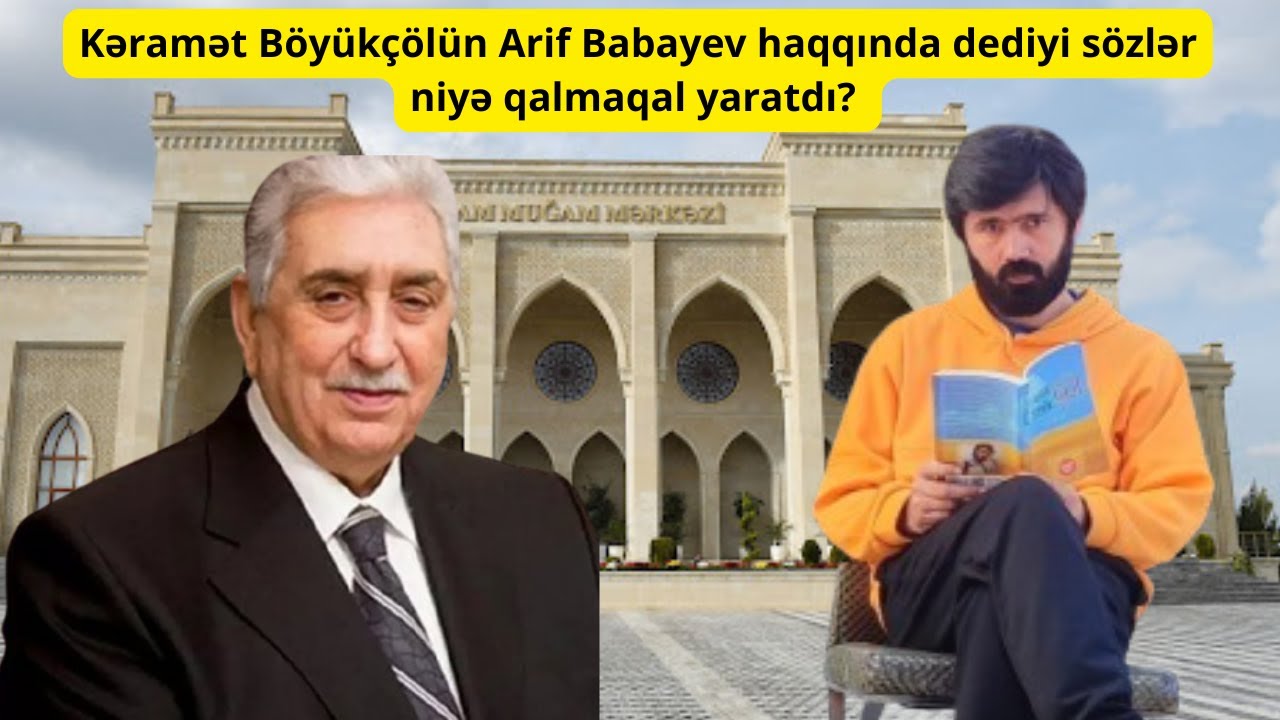Kəramət Böyükçölün Arif Babayev haqqında dediyi sözlər niyə qalmaqal yaratdı? - Tural Abbaslı isə...