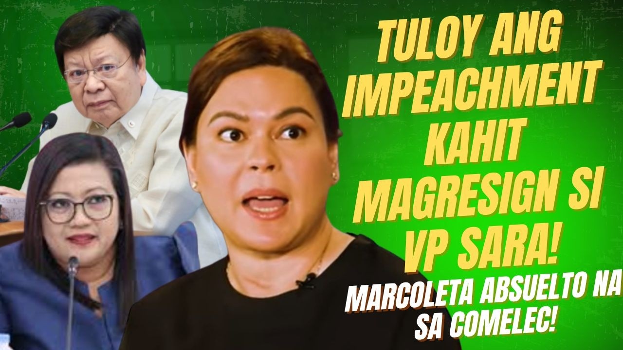 TULOY ANG IMPEACHMENT KAHIT MAGRESIGN SI VP SARA! MARCOLETA ABSUELTO SA COMELEC!