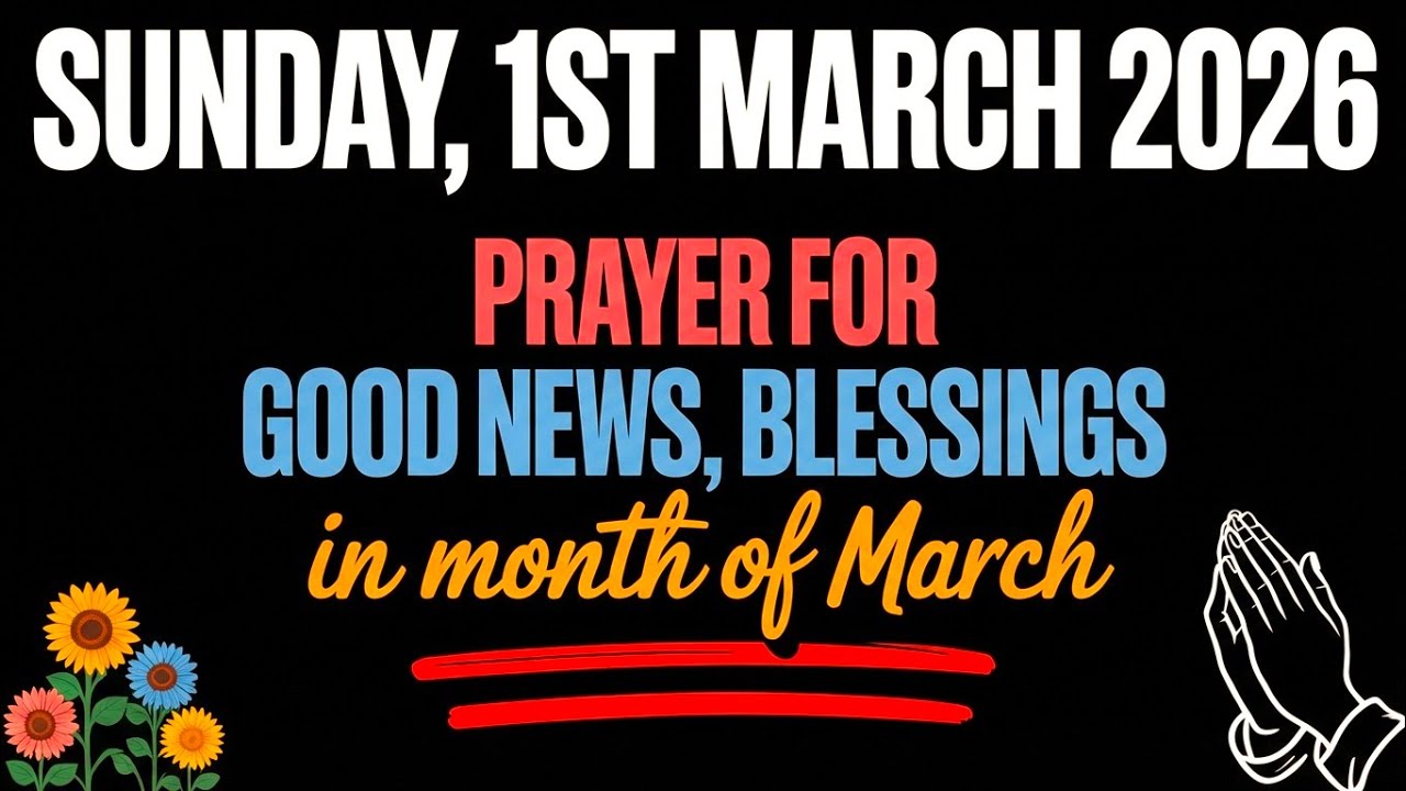 SUNDAY, 1st MARCH 2026 | PRAYER FOR GOOD NEWS, BLESSINGS IN MONTH OF MARCH