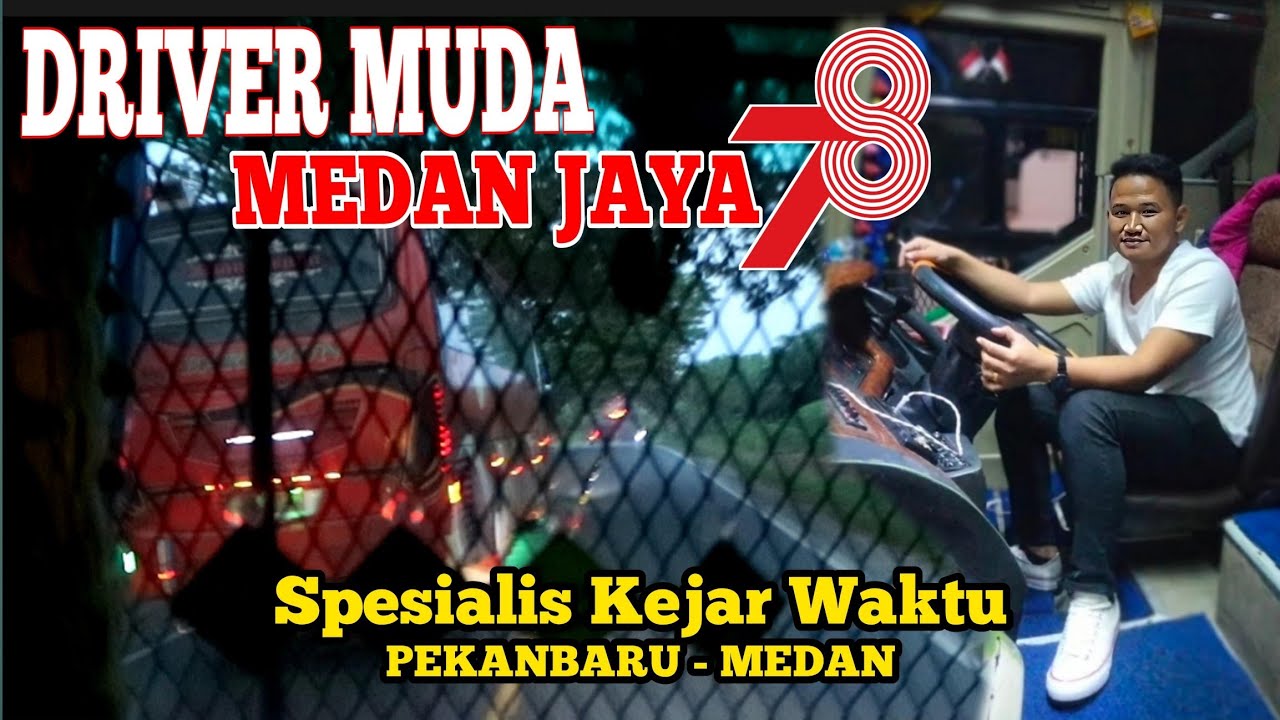 Driver Muda Medan Jaya 78 | Spesialis Kejar Waktu | Trip Pekanbaru - Medan  Part 2