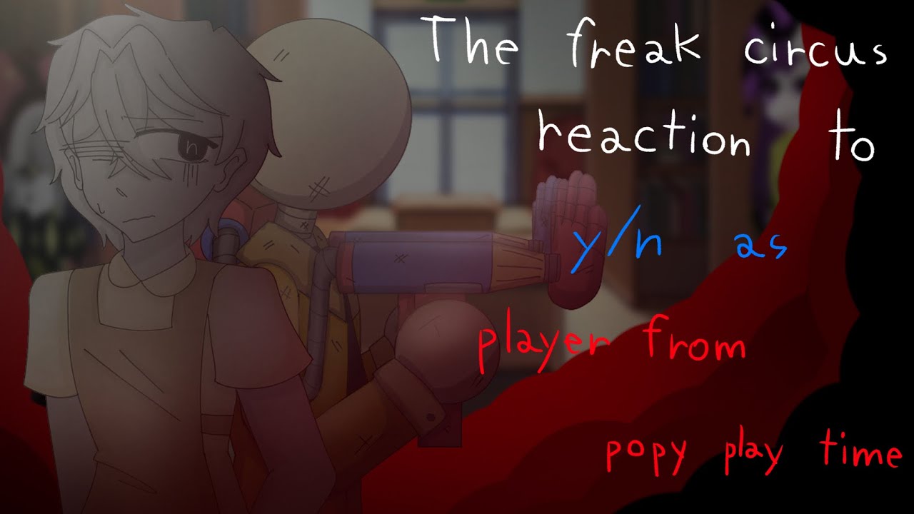 The freak circus reaction to y/n as player from poppy play time #reaction #song #memes #youtube 