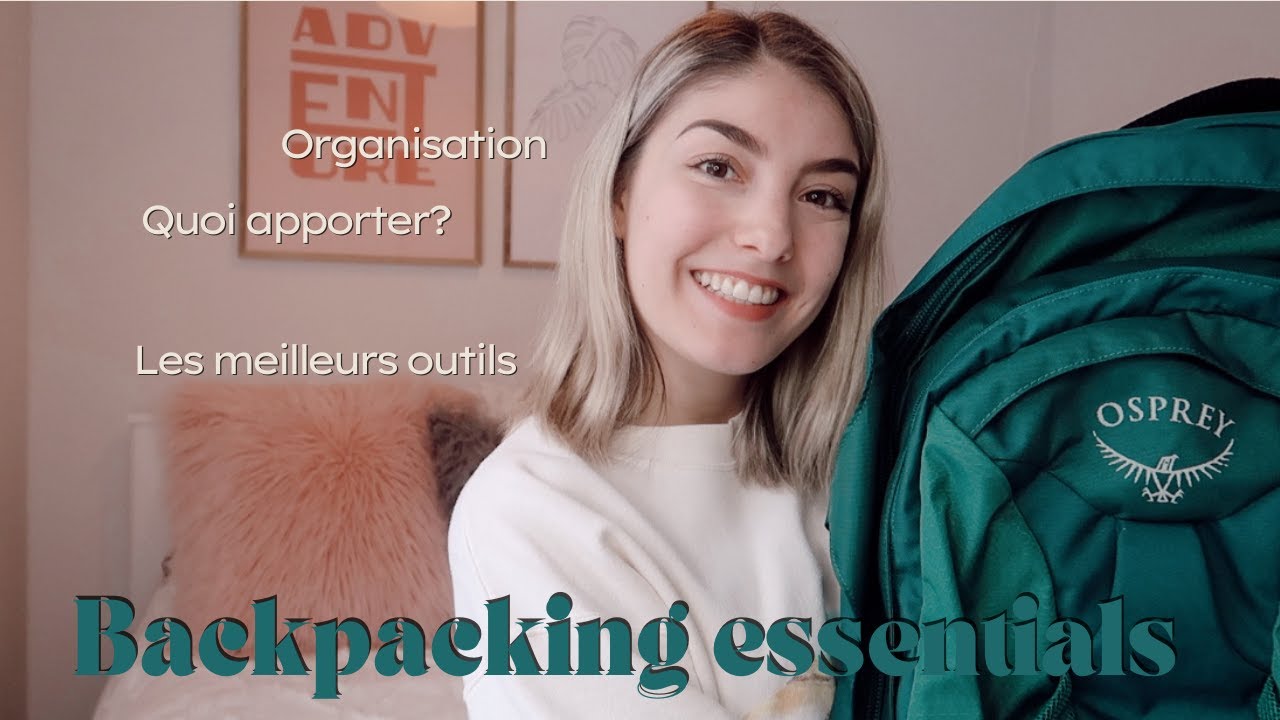 Comment organiser un voyage Backpack // Mes Essentiels & Trucs d’organisation