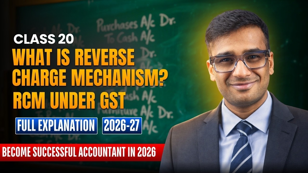 Accounting Class 20: What is Reverse Charge Mechanism? RCM under GST | New Rules 2026-27