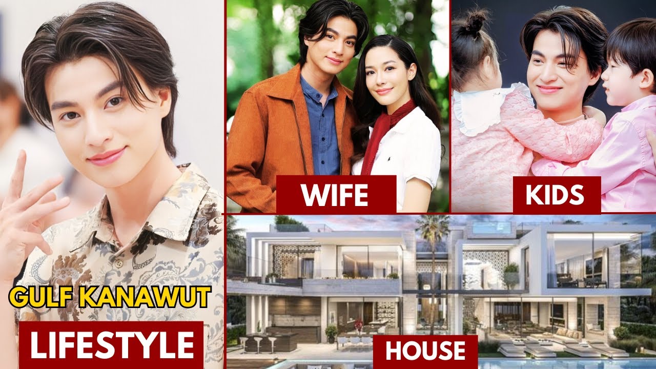GULF KANAWUT LIFESTYLE 2025 | WIFE, NET WORTH, AGE, HEIGHT, BIOGRAPHY #gulfkanawut