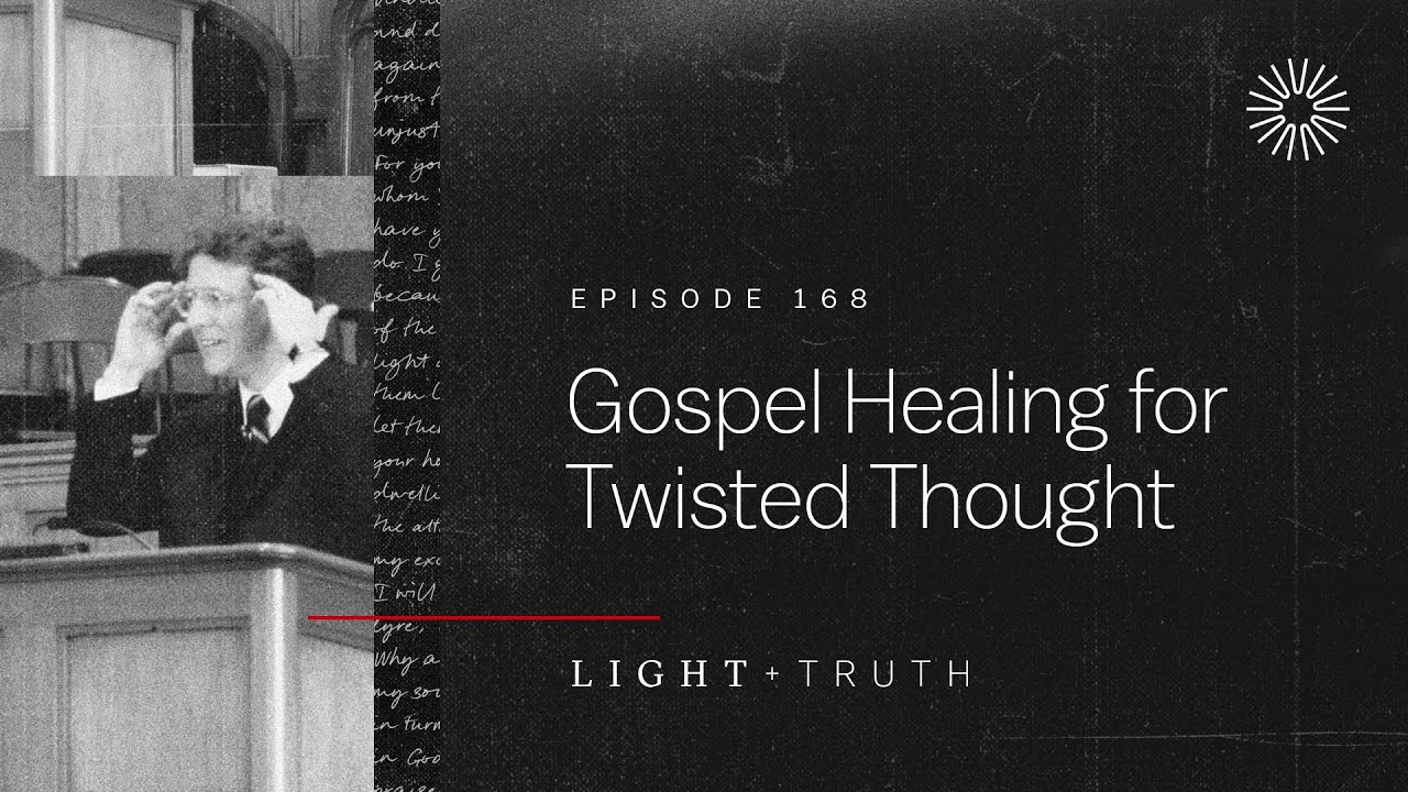 Gospel Healing for Twisted Thought