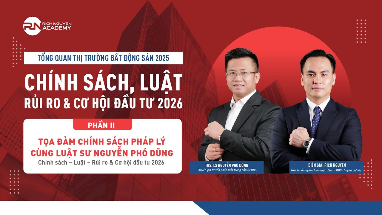 TỔNG QUAN THỊ TRƯỜNG BĐS 2025 - PHẦN 2: TỌA ĐÀM - CHÍNH SÁCH - LUẬT - RỦI RO & CƠ HỘI ĐẦU TƯ 2026