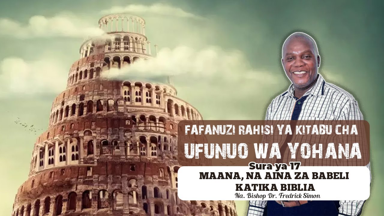 FAHAMU MAANA, NA AINA ZA BABELI KATIKA BIBLIA - UFUNUO WA YOHANA | Sura ya 17