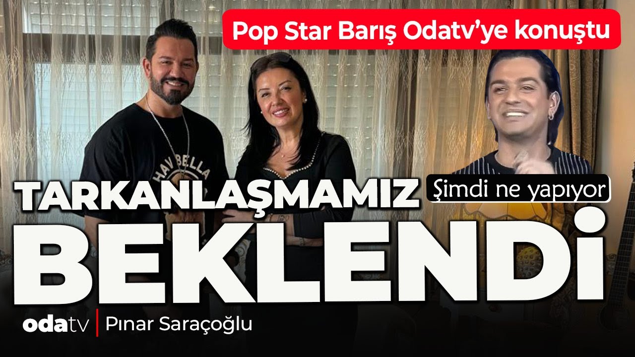 Pop Star Barış Odatv'ye Konuştu: Tarkanlaşmamız Beklendi! Sezen Aksu Beni Keşfedecek Diye Bekledim