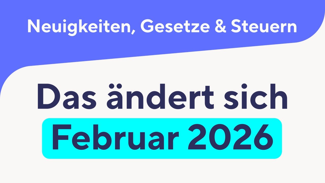 Das ändert sich im Februar 2026 – Neuigkeiten, Gesetze & Steuern Februar 2026
