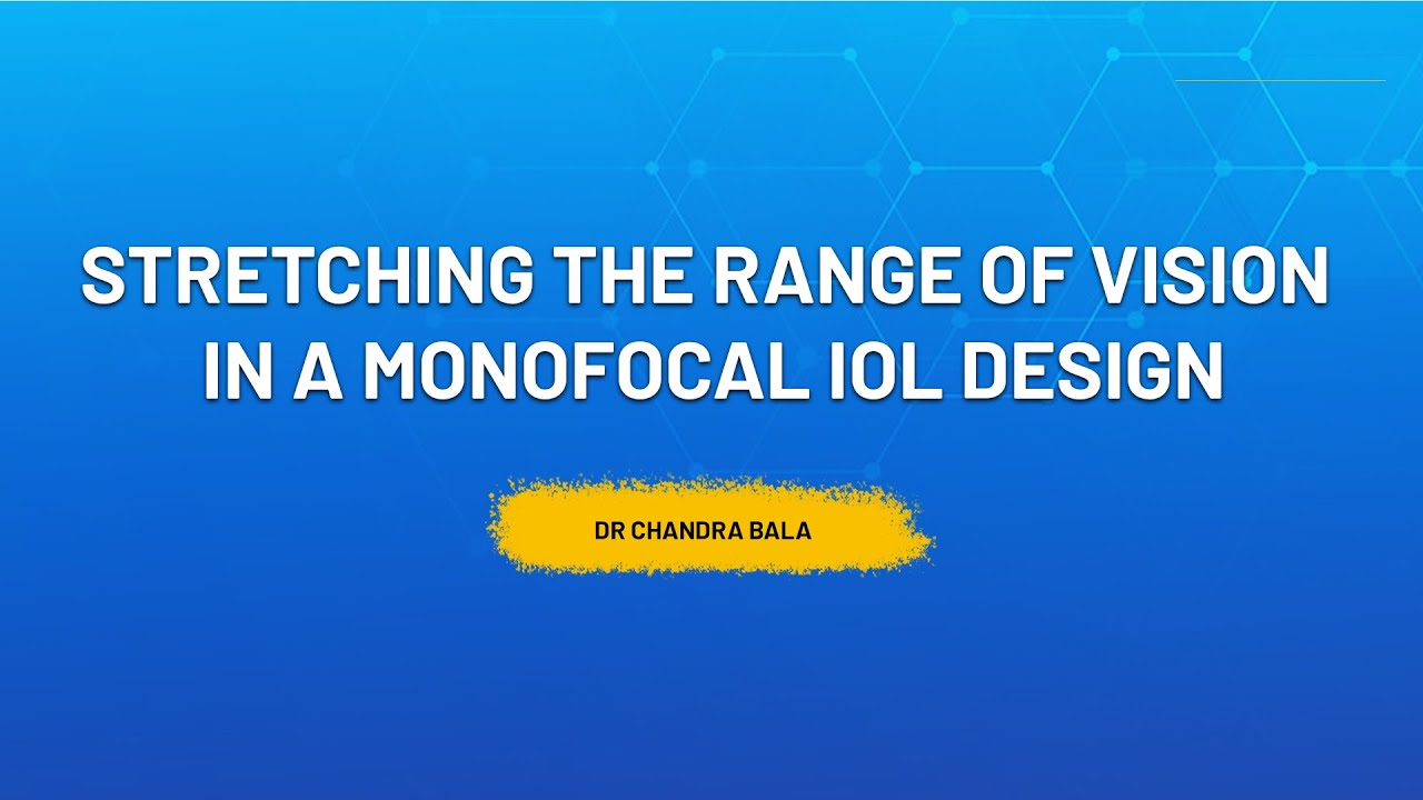 Stretching the range of vision in a Monofocal IOL design -Dr Chandra Bala
